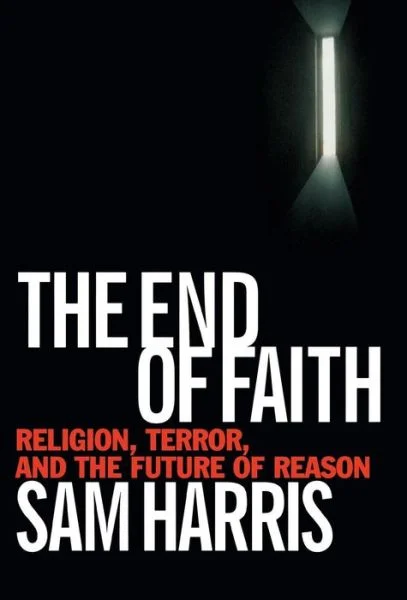 The End of Faith: Religion, Terror, and the Future of Reason